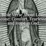 A Bible Verse About Losing Someone: Comfort, Fearlessness, and Hope in God