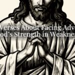 Bible Verses About Facing Adversity: God’s Strength in Weakness Bible Verses About Facing Adversity: God’s Strength in Weakness