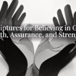 Scriptures for Believing in God: Faith, Assurance, and Strength Scriptures for Believing in God: Faith, Assurance, and Strength