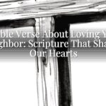 A Bible Verse About Loving Your Neighbor: Scripture That Shapes Our Hearts A Bible Verse About Loving Your Neighbor: Scripture That Shapes Our Hearts
