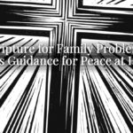 Scripture for Family Problems: God’s Guidance for Peace at Home Scripture for Family Problems: God’s Guidance for Peace at Home