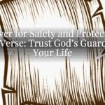 Prayer for Safety and Protection Bible Verse: Trust God’s Guard Over Your Life Prayer for Safety and Protection Bible Verse: Trust God’s Guard Over Your Life