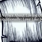 Bible Verses About Loving Others Unconditionally: Love Like Jesus