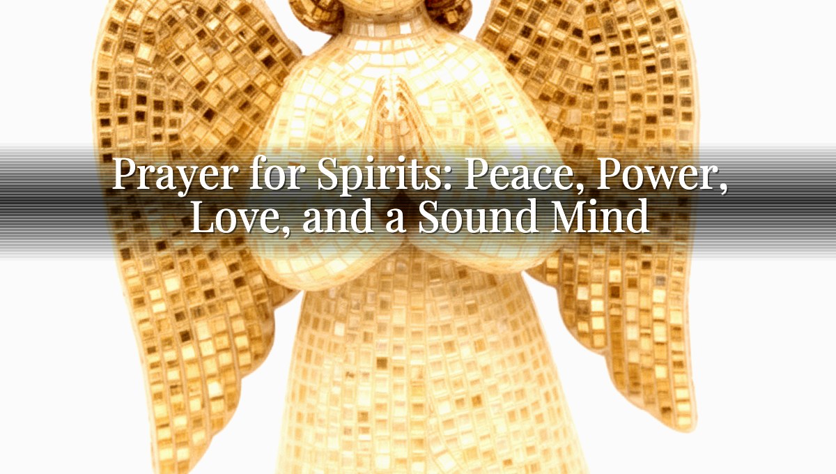 Prayer for Spirits: Peace, Power, Love, and a Sound Mind
