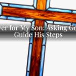 Prayer for My Son: Asking God to Guide His Steps