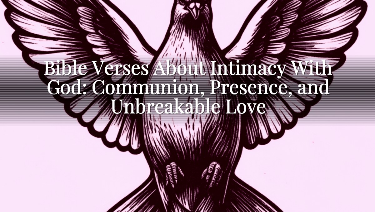 Bible Verses About Intimacy With God: Communion, Presence, and Unbreakable Love