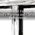Bible Verses About Familiar Spirits: God’s Warning and Christ’s Deliverance Bible Verses About Familiar Spirits: God’s Warning and Christ’s Deliverance