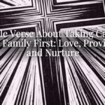 A Bible Verse About Taking Care of Your Family First: Love, Provision, and Nurture A Bible Verse About Taking Care of Your Family First: Love, Provision, and Nurture