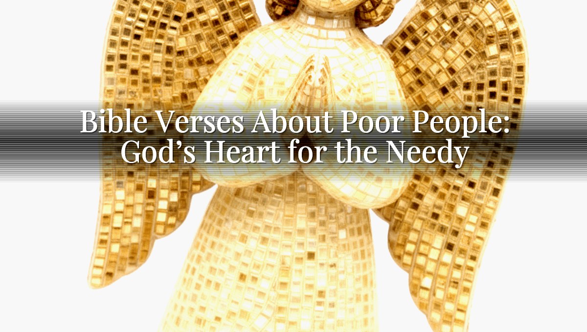 Bible Verses About Poor People: God’s Heart for the Needy