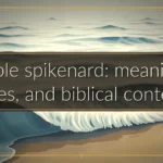 Bible spikenard: meaning, uses, and biblical context