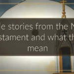 Bible stories from the New Testament and what they mean Bible stories from the New Testament and what they mean