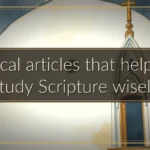 Biblical articles that help you study Scripture wisely