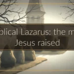 Biblical Lazarus: the man Jesus raised