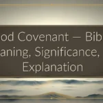 Blood Covenant — Biblical Meaning, Significance, and Explanation
