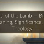 Blood of the Lamb — Biblical Meaning, Significance, and Theology Blood of the Lamb — Biblical Meaning, Significance, and Theology