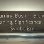 Burning Bush — Biblical Meaning, Significance, and Symbolism