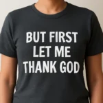 but first let me thank god shirt