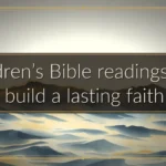 Children’s Bible readings that build a lasting faith