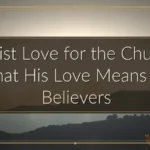 Christ Love for the Church: What His Love Means for Believers