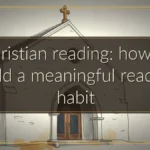 Christian reading: how to build a meaningful reading habit