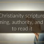 Christianity scripture: meaning, authority, and how to read it