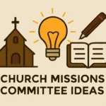 Church Missions Committee Ideas: Practical, Actionable Ways to Boost Outreach and Impact church missions committee ideas
