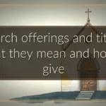 Church offerings and tithes: What they mean and how to give