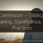 Confession — Biblical Meaning, Significance, and Practices