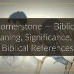 Cornerstone — Biblical Meaning, Significance, and Biblical References Cornerstone — Biblical Meaning, Significance, and Biblical References