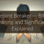 Covenant Breaker — Biblical Meaning and Significance Explained