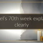 Daniel’s 70th week explained clearly