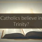 Do Catholics believe in the Trinity?