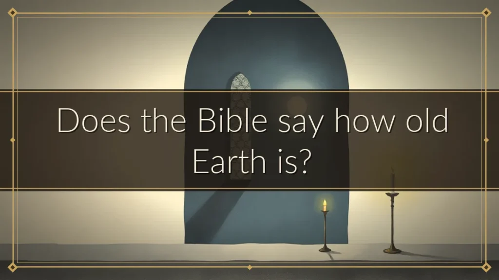 Does the Bible say how old Earth is?