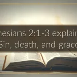 Ephesians 2:1-3 explained: Sin, death, and grace Ephesians 2:1-3 explained: Sin, death, and grace