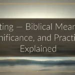 Fasting — Biblical Meaning, Significance, and Practices Explained