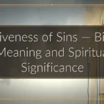 Forgiveness of Sins — Biblical Meaning and Spiritual Significance Forgiveness of Sins — Biblical Meaning and Spiritual Significance