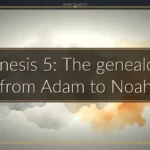 Genesis 5: The genealogy from Adam to Noah