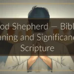 Good Shepherd — Biblical Meaning and Significance in Scripture