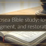 Hosea Bible study: love, judgment, and restoration