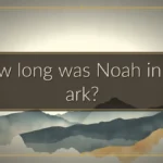 How long was Noah in the ark?
