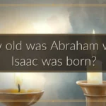 How old was Abraham when Isaac was born?