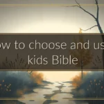 How to choose and use a kids Bible How to choose and use a kids Bible