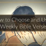 How to Choose and Use a Weekly Bible Verse How to Choose and Use a Weekly Bible Verse