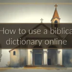 How to use a biblical dictionary online How to use a biblical dictionary online
