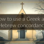 How to use a Greek and Hebrew concordance How to use a Greek and Hebrew concordance
