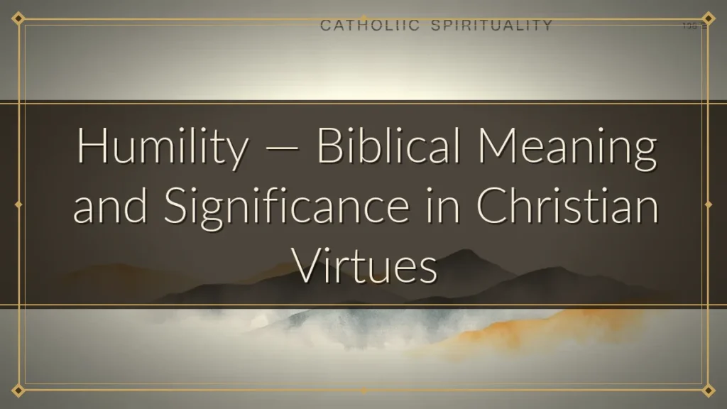 Humility — Biblical Meaning and Significance in Christian Virtues