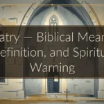 Idolatry — Biblical Meaning, Definition, and Spiritual Warning