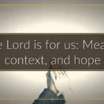 If the Lord is for us: Meaning, context, and hope