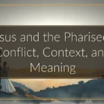 Jesus and the Pharisees: Conflict, Context, and Meaning
