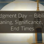 Judgment Day — Biblical Meaning, Significance, and End Times